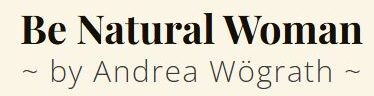 Be Natural Woman &ndash; by Andrea W&ouml;grath